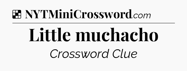 Solution: Little muchacho - NYT Crossword