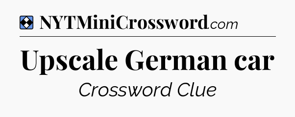 Solution: Upscale German car - NYT Mini Crossword