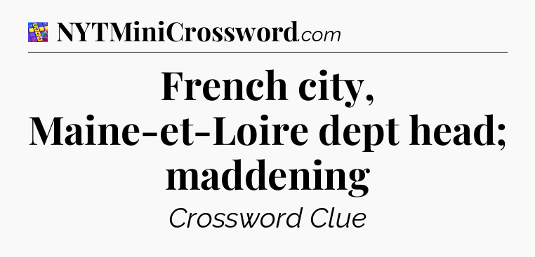 French city, Maine-et-Loire dept head; maddening Codycross