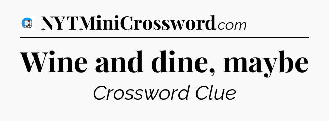 Wine and dine, maybe Crossword Clue