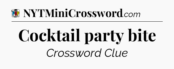 Cocktail party bite Crossword Clue