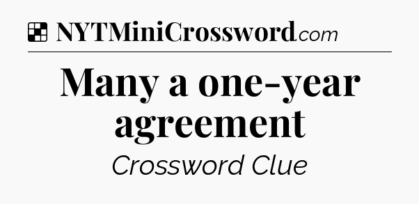 Solution: Many a one-year agreement - NYT Crossword
