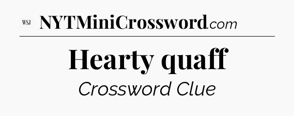 Hearty quaff - WSJ Crossword