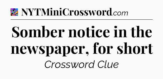 Somber notice in the newspaper, for short Crossword Clue