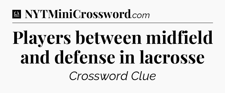Players between midfield and defense in lacrosse - LA Times Crossword