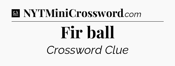 Fir ball - LA Times Crossword