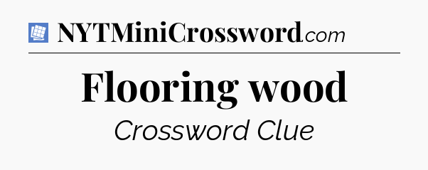 Flooring wood Puzzle Page Crossword Clue