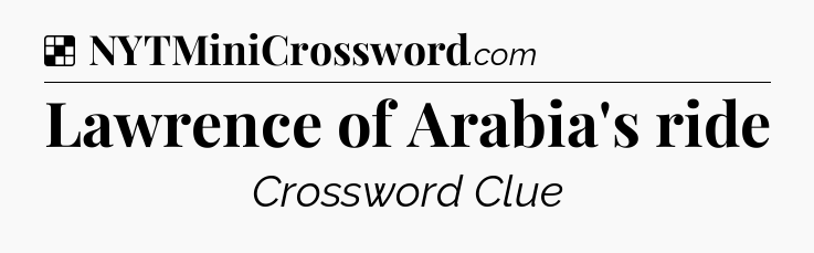 Solution: Lawrence of Arabia's ride - NYT Crossword