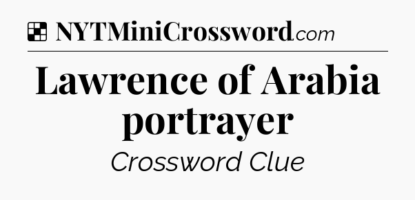 Solution: Lawrence of Arabia portrayer - NYT Crossword