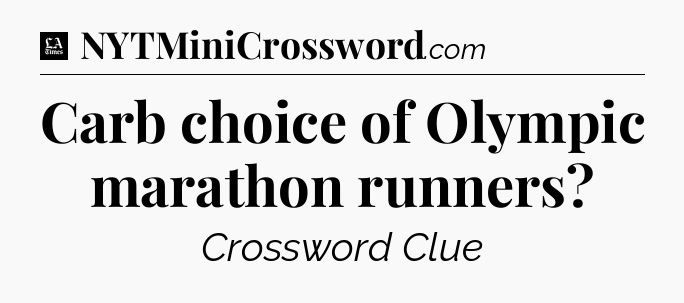 Carb choice of Olympic marathon runners - LA Times Crossword