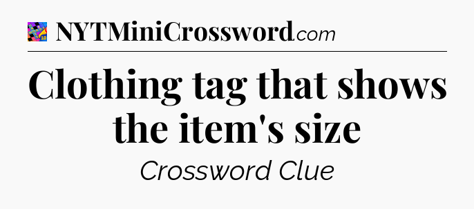 Clothing tag that shows the item's size Crossword Clue