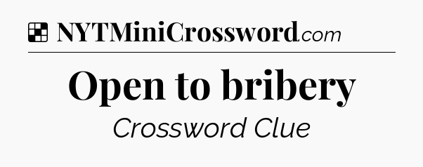 Solution: Open to bribery - NYT Crossword