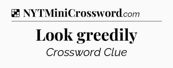 Look greedily NYT Crossword