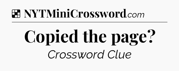 Solution: Copied the page - NYT Crossword