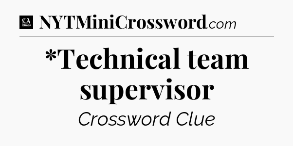 *Technical team supervisor - LA Times Crossword