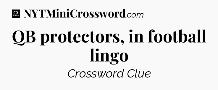 QB protectors, in football lingo - LA Times Crossword