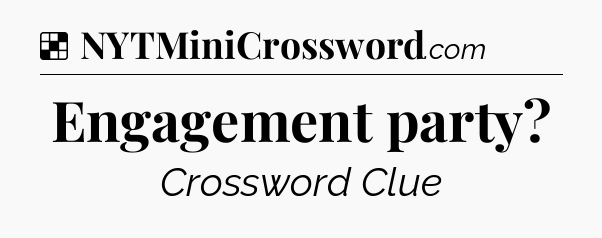 Solution: Engagement party - NYT Crossword