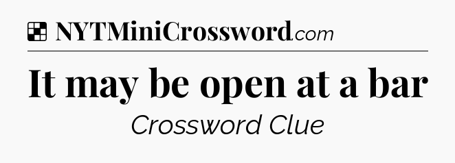 Solution: It may be open at a bar - NYT Crossword