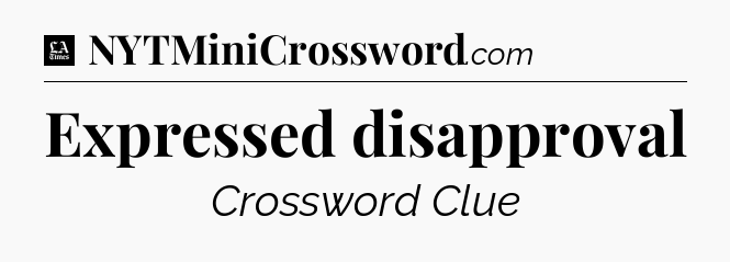 Expressed disapproval - LA Times Crossword