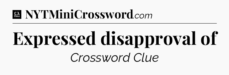 Expressed disapproval of - LA Times Crossword