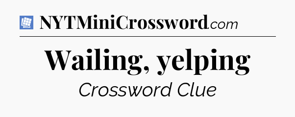 Wailing, yelping Puzzle Page Crossword Clue