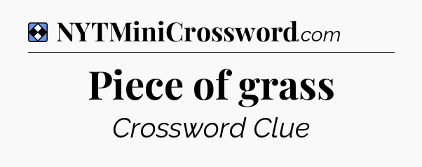Solution: Piece of grass - NYT Mini Crossword