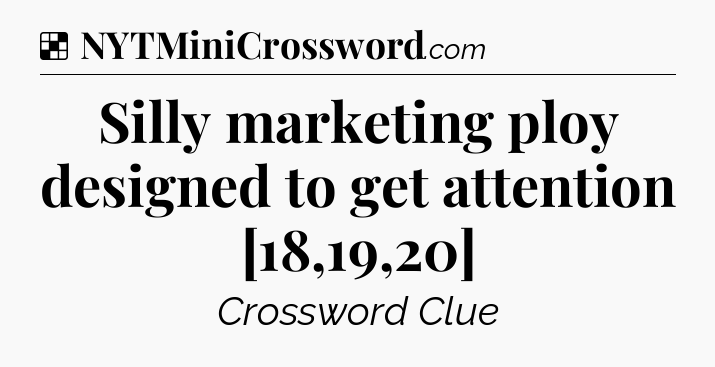 Solution: Silly marketing ploy designed to get attention [18,19,20] - NYT Crossword
