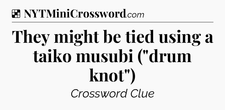 Solution: They might be tied using a taiko musubi (