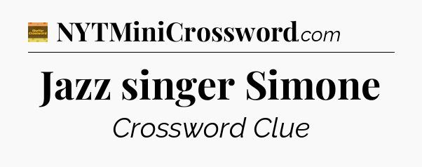 Jazz singer Simone crossword clue Eugene Sheffer