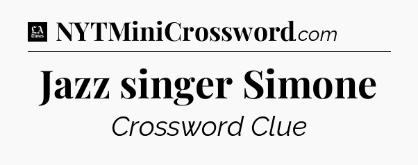 Jazz singer Simone - LA Times Crossword