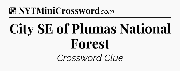 Solution: City SE of Plumas National Forest - NYT Crossword
