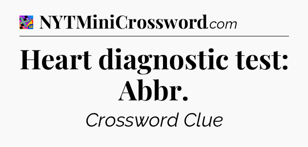 Heart diagnostic test: Abbr Crossword Clue