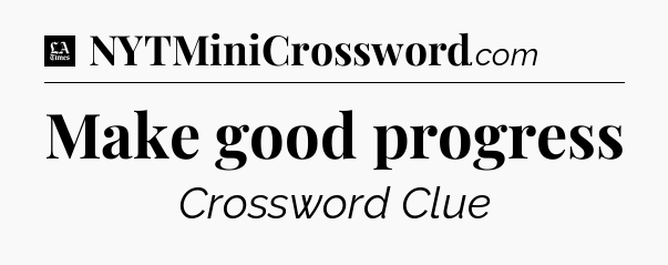 Make good progress - LA Times Crossword