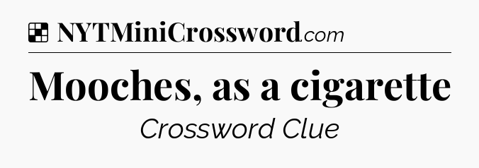 Solution: Mooches, as a cigarette - NYT Crossword