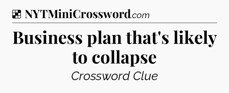 Solution: Business plan that's likely to collapse - NYT Crossword