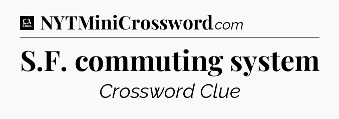 S.F. commuting system - LA Times Crossword