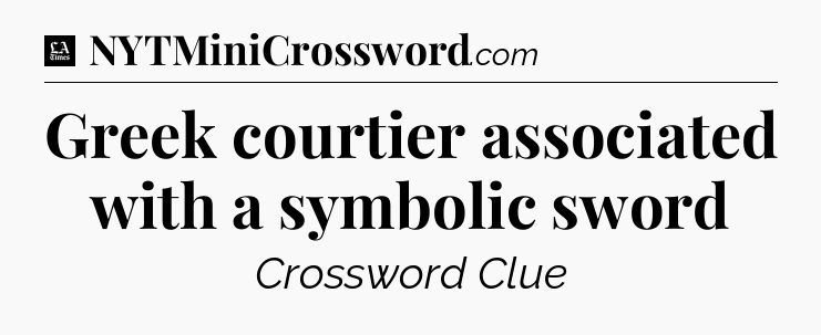 Greek courtier associated with a symbolic sword - LA Times Crossword