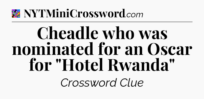 Cheadle who was nominated for an Oscar for 