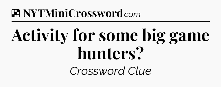Solution: Activity for some big game hunters - NYT Crossword
