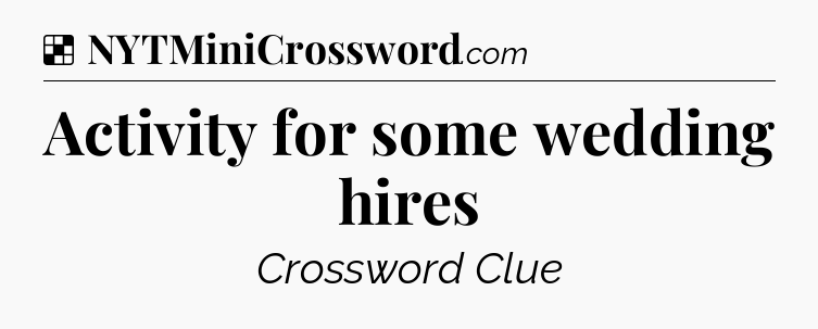 Solution: Activity for some wedding hires - NYT Crossword