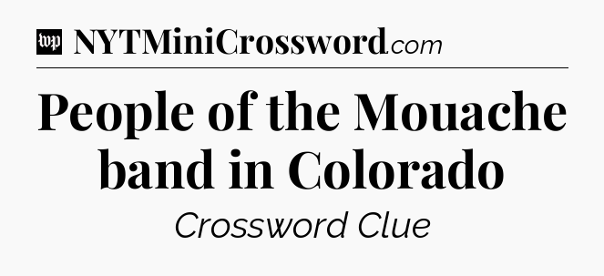 People of the Mouache band in Colorado Crossword Clue