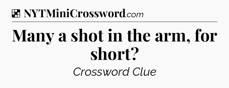 Solution: Many a shot in the arm, for short - NYT Crossword