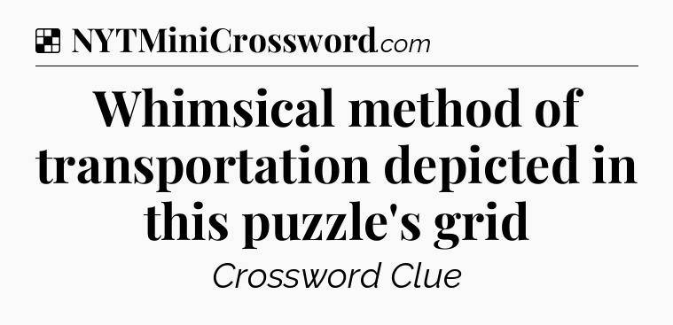 Solution: Whimsical method of transportation depicted in this puzzle's grid - NYT Crossword