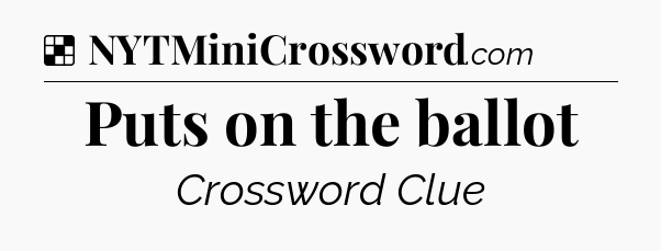 Solution: Puts on the ballot - NYT Crossword