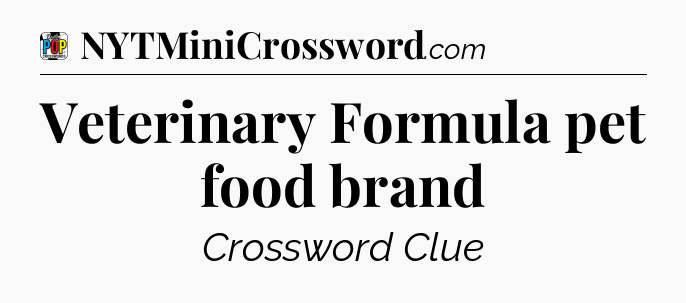 Veterinary Formula pet food brand Crossword Clue