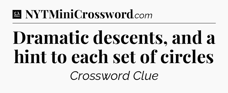 Dramatic descents, and a hint to each set of circles - LA Times Crossword