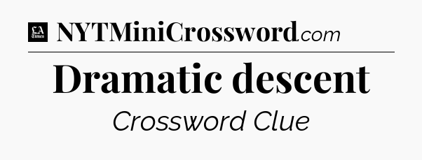 Dramatic descent - LA Times Crossword