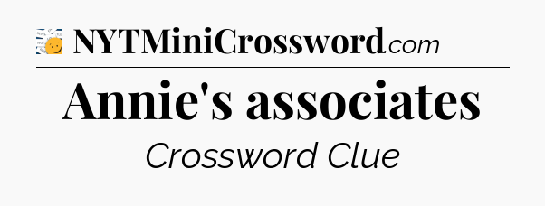 Annie's associates - 7 Little Words