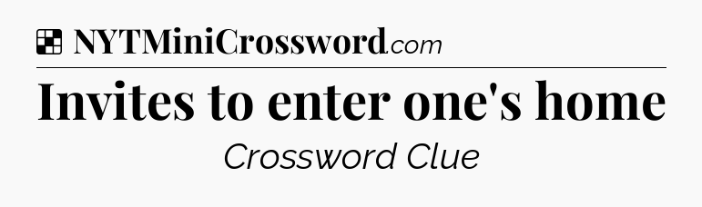 Solution: Invites to enter one's home - NYT Crossword