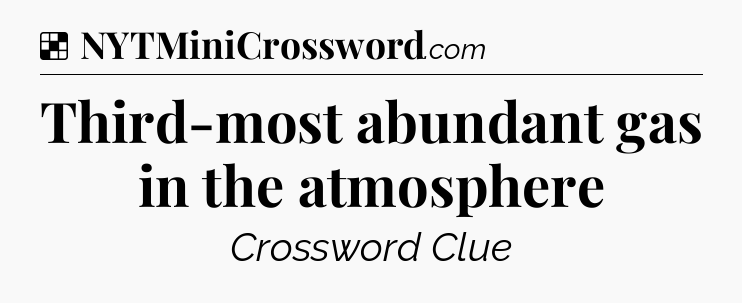 Solution: Third-most abundant gas in the atmosphere - NYT Crossword